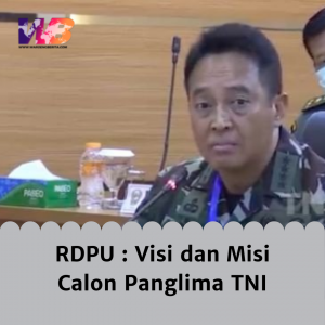 RDPU : Visi dan Misi Calon Panglima TNI