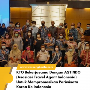 KTO Bekerjasama Dengan ASTINDO (Asosiasi Travel Agent Indonesia) Untuk Mempromosikan Pariwisata Korea Ke Indonesia