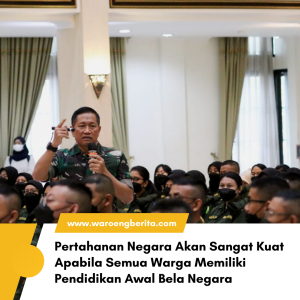 Pertahanan Negara Akan Sangat Kuat Apabila Semua Warga Memiliki Pendidikan Awal Bela Negara