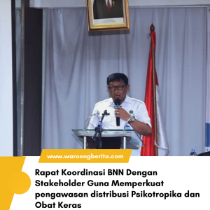 BNN RI Melakukan Rapat Dengan Stakeholder Guna Memperkuat Pengawasan Distribusi Psikotropika Dan Obat Keras