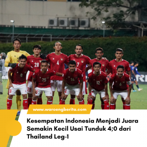 Kesempatan Indonesia Menjadi Juara Semakin Kecil Usai Tunduk 4:0 dari Thailand Leg-1