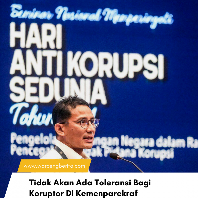 Pernyataan Tegas Sandiaga Uno Bahwa Tidak Akan Ada Toleransi Bagi Koruptor di Lingkungan Kemenparekraf