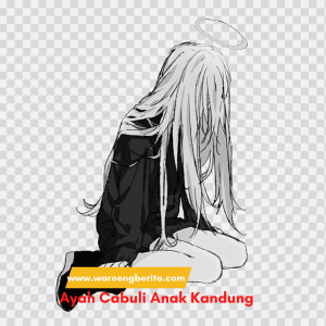 Kasus Pelecehan Seksual Terhadap Anak Kerap Terjadi, Kali ini Dilakukan Oleh Ayah Kandungnya