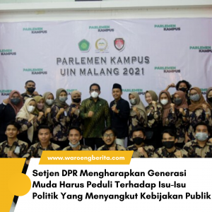 Setjen DPR Mengharapkan Generasi Muda Harus Peduli Terhadap Isu-Isu Politik Yang Menyangkut Kebijakan Publik