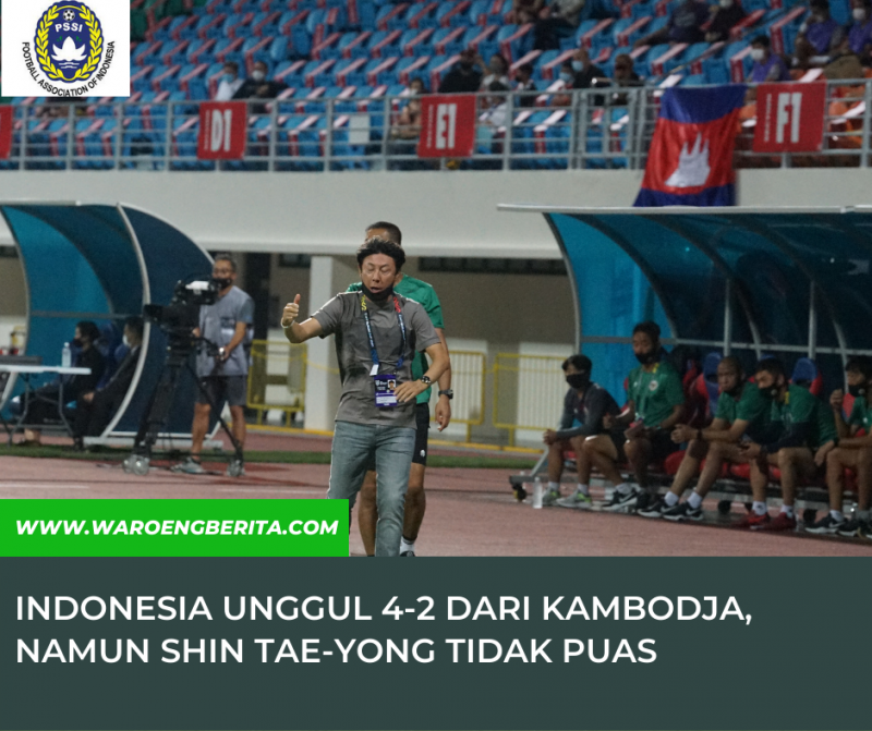 Meski Unggul 4-2 Dari Kamboja Namun Shin Tae-Yong Tidak Puas Dengan Performa Timnas Indonesia
