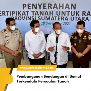 Pembangunan Bendungan di Sumut Terkendala Persoalan Tanah