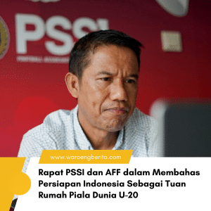 Rapat PSSI dan AFF Bahas Persiapan Indonesia ,Sebagai Tuan Rumah Piala Dunia U-20