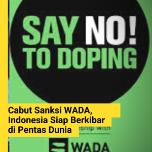 Cabut Sanksi WADA, Indonesia Siap Berkibar di Pentas Dunia