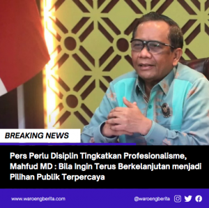 Pers Perlu Disiplin Tingkatkan Profesionalisme, Mahfud MD : Bila Ingin Terus Berkelanjutan menjadi Pilihan Publik Terpercaya
