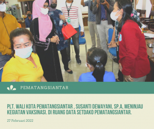 Plt. Wali Kota Pematangsiantar, Ibu Susanti Dewayani, Sp.A, Meninjau Kegiatan Vaksinasi di Ruang Data Setdako Pematangsiantar