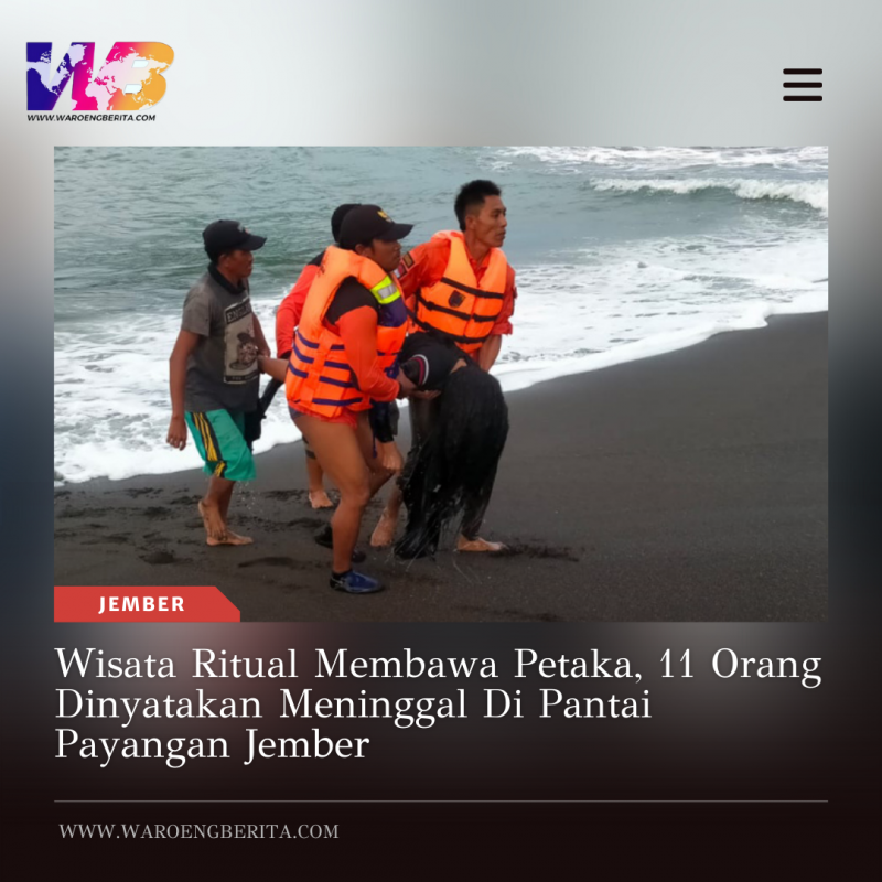 Wisata Ritual Membawa Petaka 11 Orang Dinyatakan Meninggal di Pantai Payangan Jember