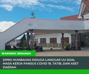 DPRD Humbahas Diduga Langgar UU Soal Masa Kerja Pansus Covid 19, Tatib, dan Aset Daerah