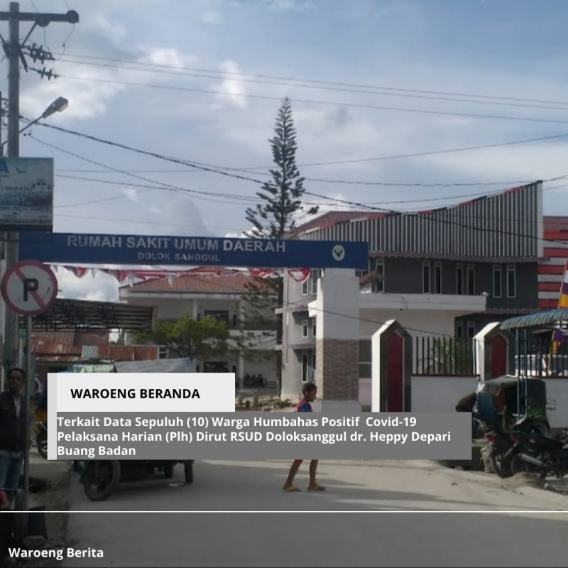 Terkait Data Sepuluh (10) Warga Humbahas Positif  Covid-19  Pelaksana Harian (Plh) Dirut RSUD Doloksanggul dr. Heppy Depari Buang Badan