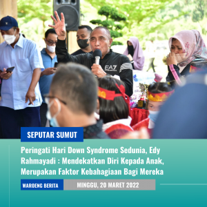 Peringati Hari Down Syndrome Sedunia, Edy Rahmayadi : Mendekatkan Diri Kepada Anak, Merupakan Faktor Kebahagiaan Bagi Mereka