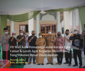 Plt Wali Kota Pematangsiantar Kecam Para Camat & Lurah Agar Kegiatan Musrenbang Yang Disusun Benar Dilaksanakan