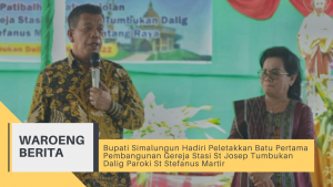 Bupati Simalungun Hadiri Peletakkan Batu Pertama Pembangunan Gereja Stasi St Josep Tumbukan Dalig Paroki St Stefanus Martir
