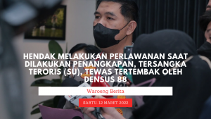 Tersangka Teroris (SU) Tewas Tertembak Saat Melakukan Perlawanan Oleh Densus 88 Antiteror