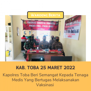 Kapolres Toba Beri Semangat Kepada Tenaga Medis Yang Bertugas Melaksanakan Vaksinasi