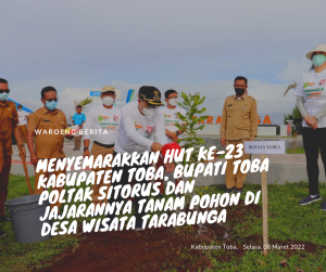 Menyemarakkan HUT Ke-23 Kabupaten Toba, Bupati Toba Poltak Sitorus dan Jajarannya Tanam Pohon di Desa Wisata Tarabunga
