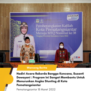 Hadiri Acara Rakerda Bangga Kencana, Susanti Dewayani : Program Ini Sangat Membantu Untuk Menurunkan Angka Stunting di Kota Pematangsiantar