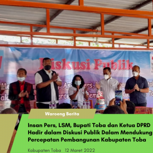 Insan Pers, LSM, Bupati Toba dan Ketua DPRD Hadir dalam Diskusi Publik Dalam Mendukung Percepatan Pembangunan Kabupaten Toba