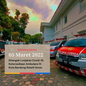 Ditengah Lonjakan Covid-19, Ketersediaan Ambulans Di Kota Bandung Relatif Aman