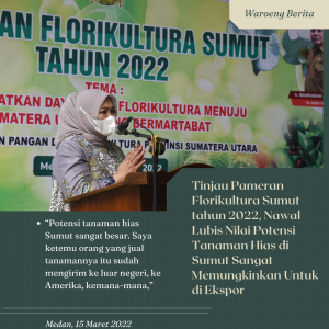 Tinjau Pameran Florikultura Sumut tahun 2022, Nawal Lubis : Tanaman Hias di Sumut Memiliki Potensi Besar Untuk Dikembangkan