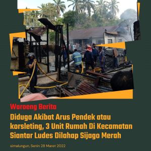 3 Unit Rumah Ludes Terbakar Oleh Sijago Merah Di Kecamatan Siantar!!! Ini Penyebabnya