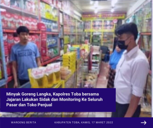 Minyak Goreng Langka, Kapolres Toba bersama Jajaran Lakukan Sidak dan Monitoring Ke Seluruh Pasar dan Toko Penjual