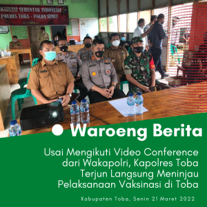 Kapolres Toba Terjun Langsung Meninjau Pelaksanaan Vaksinasi di Toba