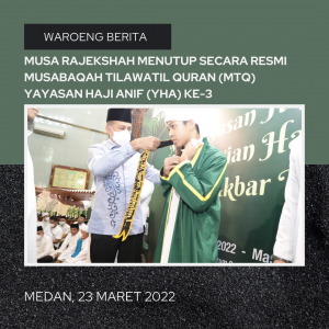 Musa Rajekshah Menutup Secara Resmi Musabaqah Tilawatil Quran (MTQ) Yayasan Haji Anif (YHA) ke-3