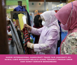 Hadiri Internasional Handicraft Trade Fair (Inacraft) XII, Nawal Lubis Berharap Melalui Ajang Tersebut Produk UMKM dari Sumut Semakin Berkembang