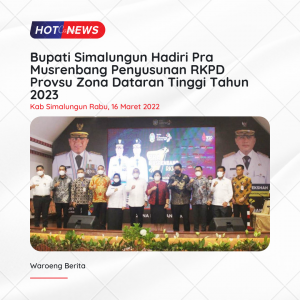 Bupati Simalungun Hadiri Pra Musrenbang Penyusunan RKPD Provsu Zona Dataran Tinggi Tahun 2023