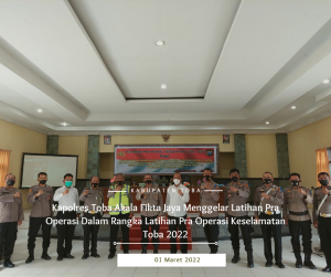 Kapolres Toba Akala Fikta Jaya Menggelar Latihan Pra Operasi Dalam Rangka Latihan Pra Operasi Keselamatan Toba 2022