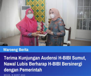 Terima Kunjungan Audensi H-BIBI Sumut, Nawal Lubis Berharap H-BIBI Bersinergi dengan Pemerintah