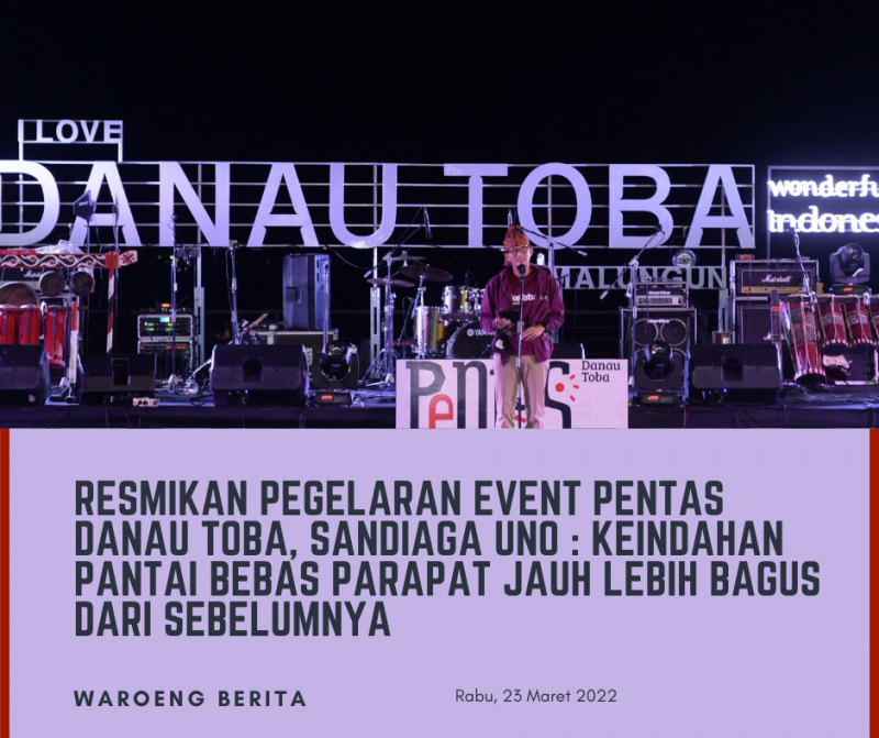 Resmikan Pegelaran Event Pentas Danau Toba, Sandiaga Uno : Keindahan Pantai Bebas Parapat Jauh Lebih Bagus Dari Sebelumnya
