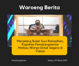 Menjelang Bulan Suci Ramadhan, Kapolres Pematangsiantar Himbau Warga Untuk Segera di Vaksin