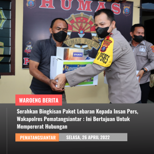 Serahkan Bingkisan Paket Lebaran Kepada Insan Pers, Wakapolres Pematangsiantar : Ini Bertujuan Untuk Mempererat Hubungan