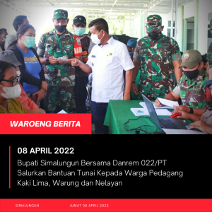 Bantuan Tunai Oleh Bupati Simalungun dan Danrem 022/PT Disalurkan Kepada Pedagang Kaki Lima, Warung dan Nelayan