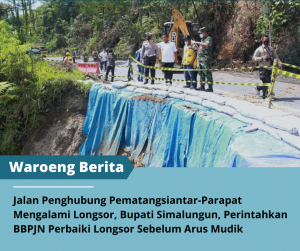 Jalan Penghubung Pematangsiantar-Parapat Mengalami Longsor, Bupati Simalungun Perintahkan BBPJN Perbaiki Longsor Sebelum Arus Mudik
