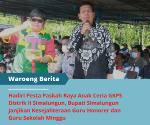 Hadiri Pesta Paskah Raya Anak Ceria GKPS Distrik II Simalungun, Bupati Simalungun Janjikan Kesejahteraan Guru Honorer dan Guru Sekolah Minggu