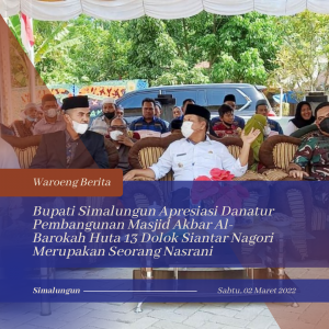 Bupati Simalungun Apresiasi Danatur Pembangunan Masjid Akbar Al-Barokah Huta 13 Dolok Siantar Nagori Merupakan Seorang Nasrani