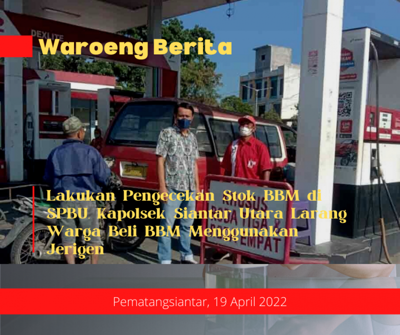 Lakukan Pengecekan Stok BBM di SPBU, Kapolsek Siantar Utara Larang Warga Beli BBM Menggunakan Jerigen
