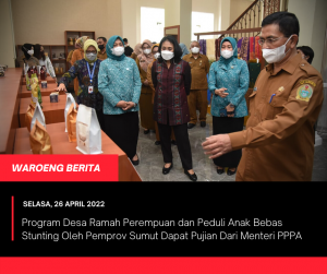 Program Desa Ramah Perempuan dan Peduli Anak Bebas Stunting Oleh Pemprov Sumut Dapat Pujian Dari Menteri PPPA
