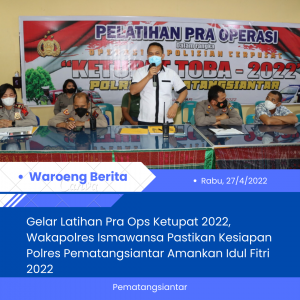 Gelar Latihan Pra Ops Ketupat 2022, Wakapolres Ismawansa Pastikan Kesiapan Polres Pematangsiantar Amankan Idul Fitri 2022