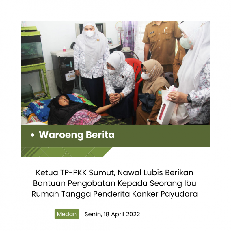 Ketua TP-PKK Sumut, Nawal Lubis Berikan Bantuan Pengobatan Kepada Seorang Ibu Rumah Tangga Penderita Kanker Payudara
