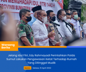 Jelang Idul Fitri, Edy Rahmayadi Perintahkan Polda Sumut Lakukan Pengawasan Ketat Terhadap Rumah Yang Ditinggal Mudik
