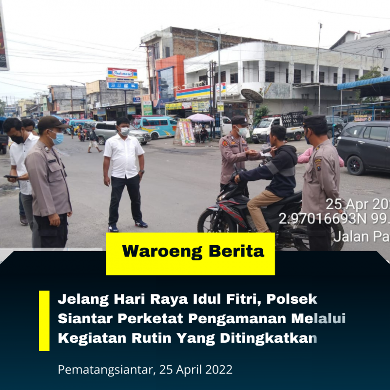 Jelang Hari Raya Idul Fitri, Polsek Siantar Perketat Pengamanan Melalui Kegiatan Rutin Yang Ditingkatkan