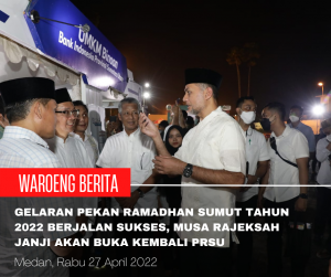 Gelaran Pekan Ramadhan Sumut Tahun 2022 Berjalan Sukses, Musa Rajeksah Janji Akan Buka Kembali PRSU