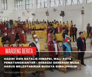 Hadiri Dies Natalis HIMAPSI, Wali Kota Pematangsiantar : Sebagai Generasi Muda Harus Melestarikan Budaya Simalungun